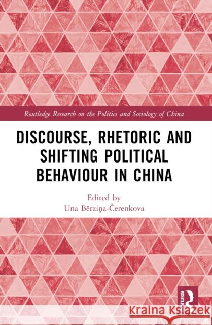 Discourse, Rhetoric and Shifting Political Behaviour in China Una Al Bērziņa-Čerenkova 9781032537566 Routledge