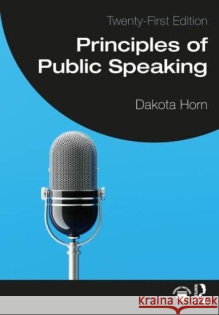 Principles of Public Speaking Dakota Horn 9781032537634 Routledge
