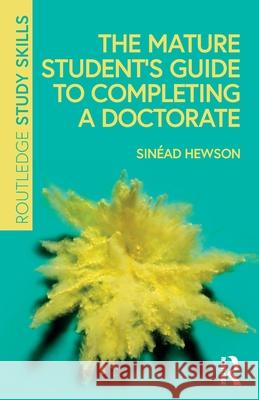 The Mature Student’s Guide to Completing a Doctorate Sinead Hewson 9781032538006