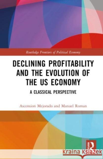Declining Profitability and the Evolution of the US Economy Manuel Roman 9781032538150 Taylor & Francis Ltd