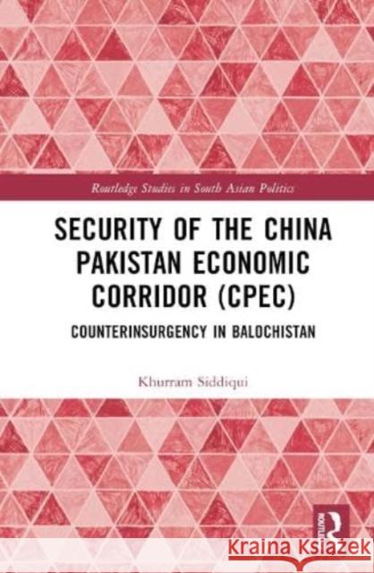 Security of the China Pakistan Economic Corridor (CPEC) Khurram (University of Management and Technology, Pakistan) Siddiqui 9781032538396 Taylor & Francis Ltd