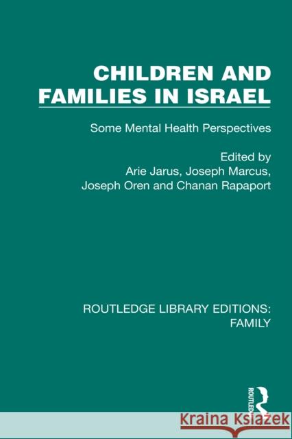 Children and Families in Israel: Some Mental Health Perspectives Arie Jarus Joseph Marcus Joseph Oren 9781032538594