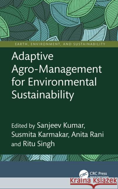 Adaptive Agro-Management for Environmental Sustainability Sanjeev Kumar Susmita Karmakar Anita Rani 9781032538808 CRC Press