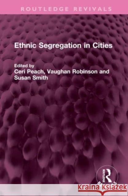 Ethnic Segregation in Cities Ceri Peach Vaughan Robinson Susan Smith 9781032538846 Routledge