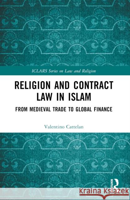 Religion and Contract Law in Islam: From Medieval Trade to Global Finance Valentino Cattelan 9781032539140 Taylor & Francis Ltd