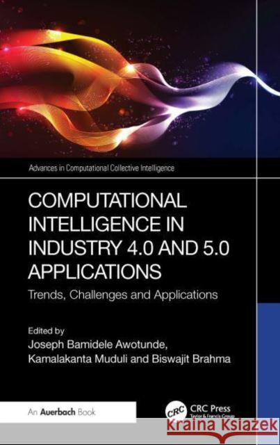 Computational Intelligence in Industry 4.0 and 5.0 Applications: Trends, Challenges and Applications Joseph Bamidele Awotunde Kamalakanta Muduli Biswajit Brahma 9781032539225 Auerbach Publications