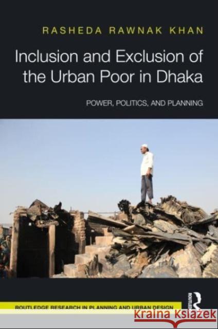 Inclusion and Exclusion of the Urban Poor in Dhaka Rasheda Khan 9781032539232 Taylor & Francis Ltd