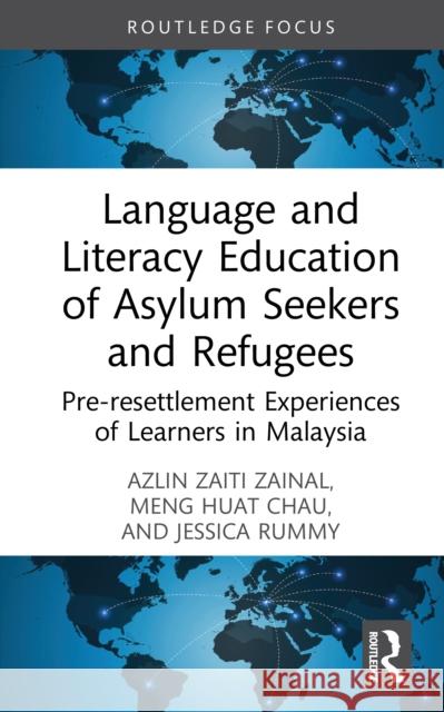 Language and Literacy Education of Asylum Seekers and Refugees: Pre-Resettlement Experiences of Learners in Malaysia Jessica (Universiti Malaya, Malaysia) Rummy 9781032539263 Routledge