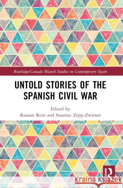 Untold Stories of the Spanish Civil War Raanan Rein Susanne Zepp-Zwirner 9781032539317 Routledge