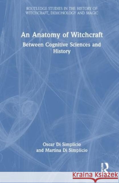An Anatomy of Witchcraft Martina (Imperial College London, UK) Di Simplicio 9781032539331 Taylor & Francis Ltd
