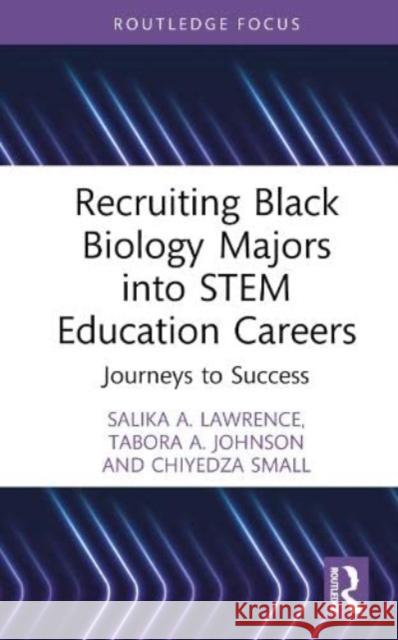 Recruiting Black Biology Majors into STEM Education Careers Chiyedza Small 9781032539492 Taylor & Francis Ltd