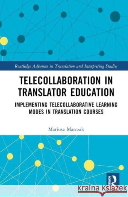 Telecollaboration in Translator Education Mariusz Marczak 9781032539942 Taylor & Francis Ltd