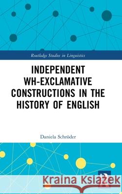 Independent Wh-Exclamative Constructions in the History of English Daniela Schr?der 9781032539959 Routledge