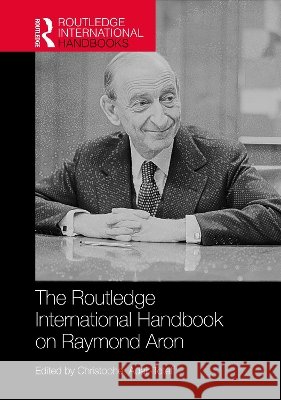The Routledge International Handbook on Raymond Aron Christopher (University of South Florida, USA) Adair-Toteff 9781032540023 Taylor & Francis Ltd