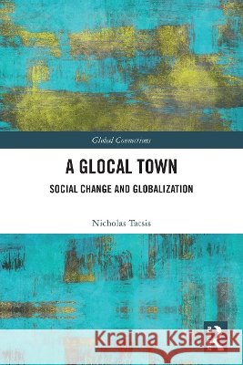 A Glocal Town: Social Change and Globalization Nicholas Tatsis 9781032540160 Routledge