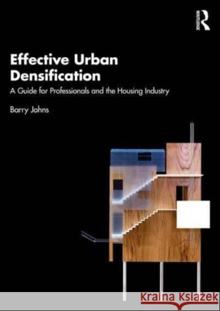 Effective Urban Densification: A Guide for Professionals and the Housing Industry Barry Johns 9781032540252 Routledge