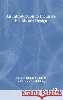 An Introduction to Inclusive Healthcare Design Kiwana T. McClung Denise M. Linton 9781032540481 Routledge