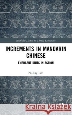 Increments in Mandarin Chinese: Emergent Units in Action Ni-Eng Lim 9781032540580 Routledge