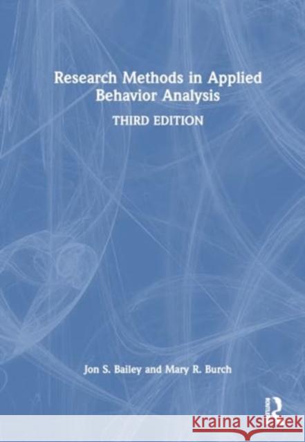 Research Methods in Applied Behavior Analysis Jon S. Bailey Mary R. Burch 9781032540719 Routledge