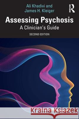 Assessing Psychosis: A Clinician's Guide James H. Kleiger Ali Khadivi 9781032540856