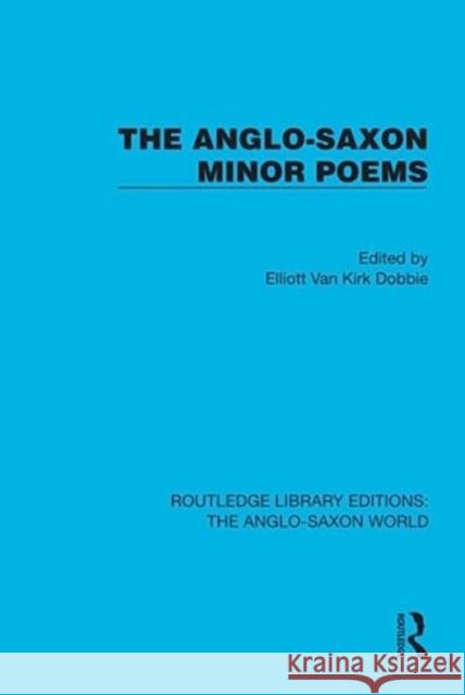 The Anglo-Saxon Minor Poems Elliott Van Kirk Dobbie 9781032540900 Taylor & Francis Ltd