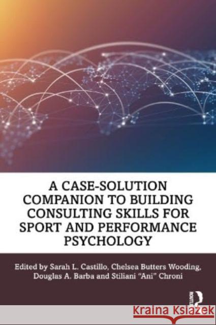 A Case-Solution Companion to Building Consulting Skills for Sport and Performance Psychology  9781032541082 Taylor & Francis Ltd