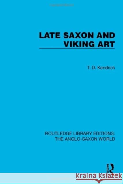 Late Saxon and Viking Art T. D. Kendrick 9781032541099 Taylor & Francis Ltd