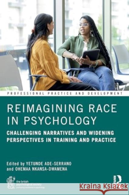 Reimagining Race in Psychology: Challenging Narratives and Widening Perspectives in Training and Practice Yetunde Ade-Serrano Ohemaa Nkansa-Dwamena 9781032541150 Routledge