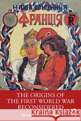 The Origins of the First World War Reconsidered Gordon Martel 9781032541174