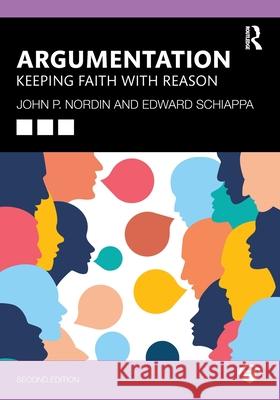 Argumentation: Keeping Faith with Reason John P. Nordin Edward Schiappa 9781032541228 Routledge