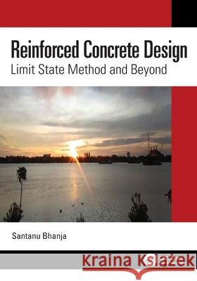 Reinforced Concrete Design: Limit State Method and Beyond Santanu (NITTTR, Kolkata, India) Bhanja 9781032541457