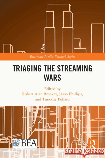 Triaging the Streaming Wars Robert Alan Brookey Jason Phillips Tim Pollard 9781032541624