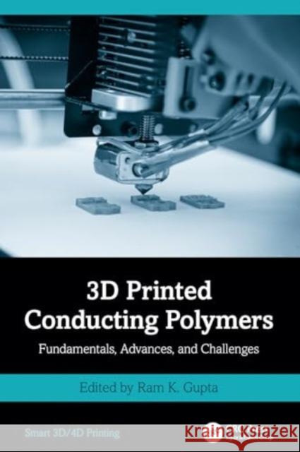3D Printed Conducting Polymers: Fundamentals, Advances, and Challenges Ram K. Gupta 9781032541969 CRC Press