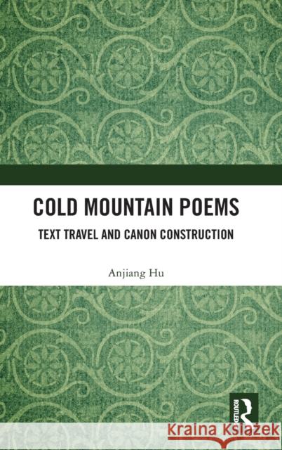 Cold Mountain Poems: Text Travel and Canon Construction Anjiang Hu 9781032542065 Routledge