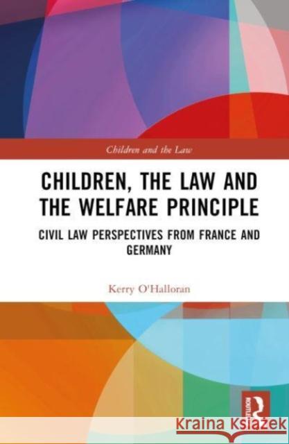 Children, the Law and the Welfare Principle Kerry (Queensland University of Technology, Australia) O'Halloran 9781032542089 Taylor & Francis Ltd