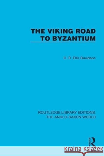 The Viking Road to Byzantium H. R. Ellis Davidson 9781032542294 Taylor & Francis Ltd