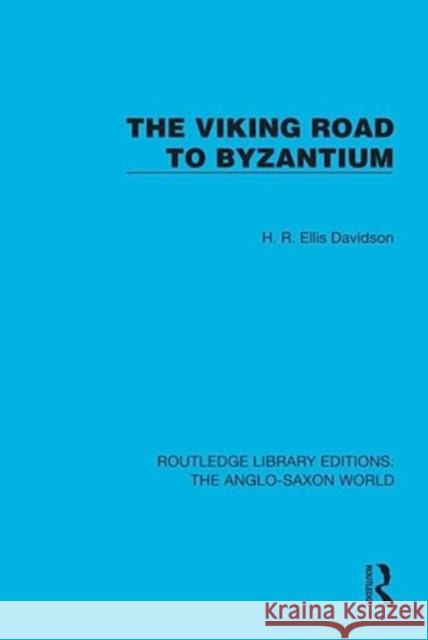 The Viking Road to Byzantium H. R. Ellis Davidson 9781032542294