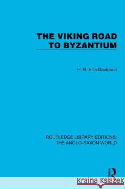 The Viking Road to Byzantium H.R. Ellis Davidson 9781032542300