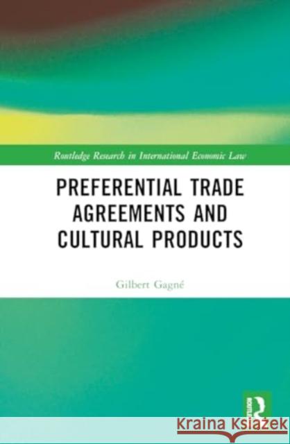 Preferential Trade Agreements and Cultural Products Gilbert Gagn? 9781032542317 Routledge