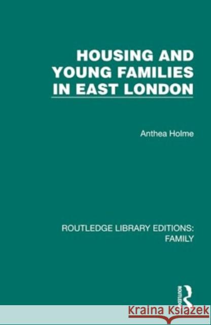 Housing and Young Families in East London Anthea Holme 9781032542379 Taylor & Francis Ltd