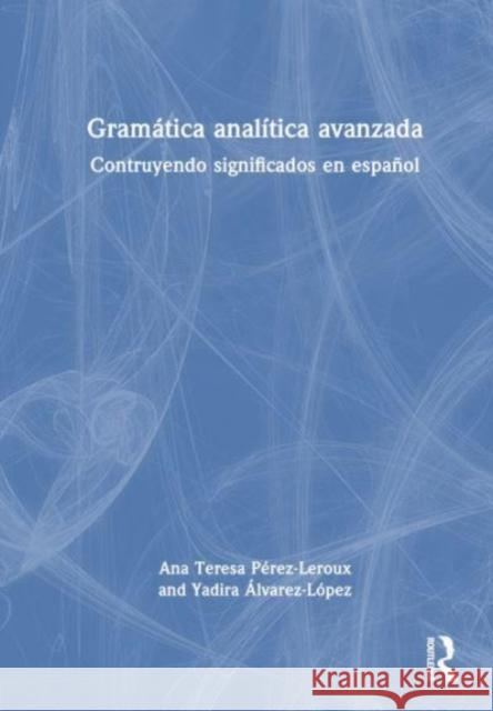 Gramatica analitica avanzada Yadira Alvarez-Lopez 9781032542423 Taylor & Francis Ltd