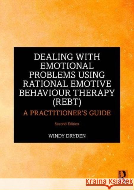 Dealing with Emotional Problems Using Rational Emotive Behaviour Therapy (REBT) Windy (Goldsmiths, University of London, UK) Dryden 9781032542553 Taylor & Francis Ltd
