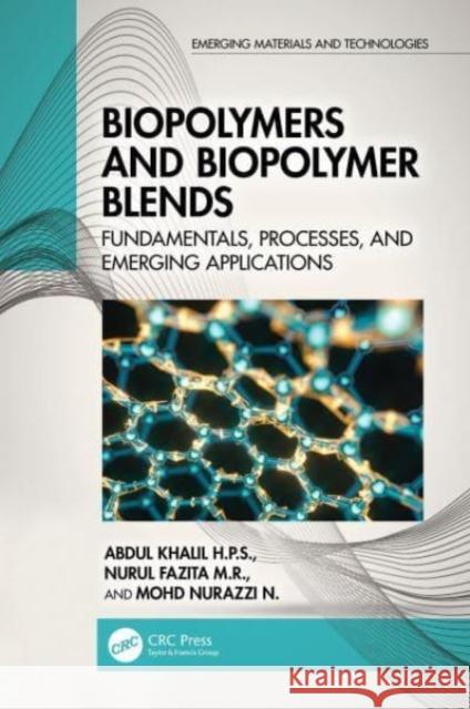 Biopolymers and Biopolymer Blends: Fundamentals, Processes, and Emerging Applications Mohd Nurazzi N. 9781032542607 Taylor & Francis Ltd