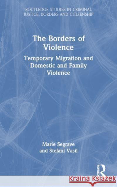 The Borders of Violence Stefani Vasil 9781032542867 Taylor & Francis Ltd