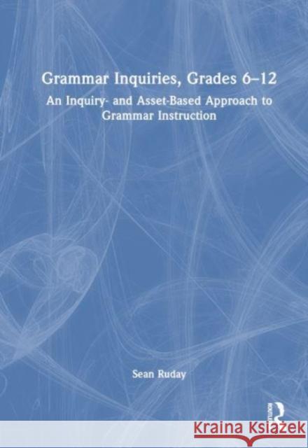 Grammar Inquiries, Grades 6-12 Sean (Longwood University, USA) Ruday 9781032543147 Taylor & Francis Ltd