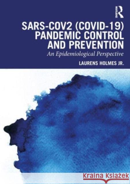 SARS-CoV2 (COVID-19) Pandemic Control and Prevention Jr., Laurens (Nemours Healthcare System, Wilmington, Delaware, USA) Holmes 9781032543550 Taylor & Francis Ltd