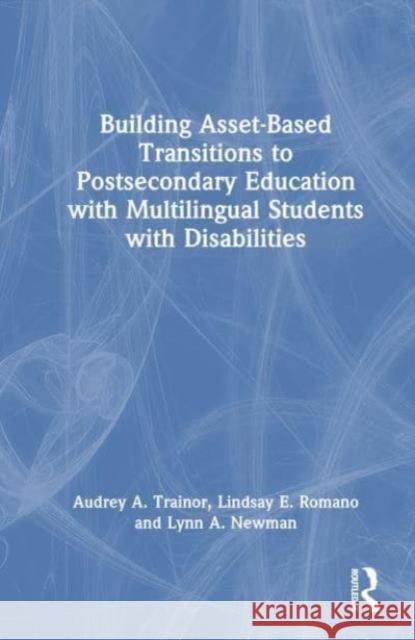 Building Asset-Based Transitions to Postsecondary Education with Multilingual Students with Disabilities Lynn Newman 9781032543673 Taylor & Francis Ltd