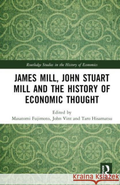 James Mill, John Stuart Mill and the History of Economic Thought  9781032543741 Taylor & Francis Ltd