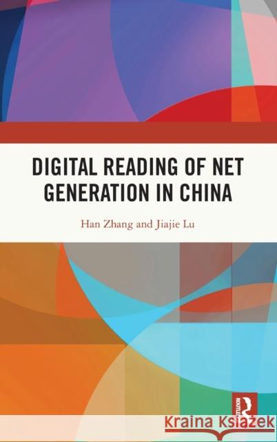Digital Reading of Net Generation in China Han Zhang Jiajie Lu 9781032543864