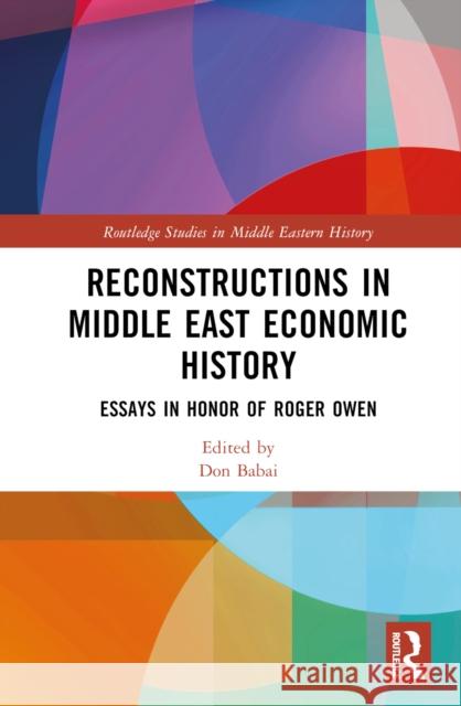 Reconstructions in Middle East Economic History: Essays in Honor of Roger Owen Don Babai 9781032543895
